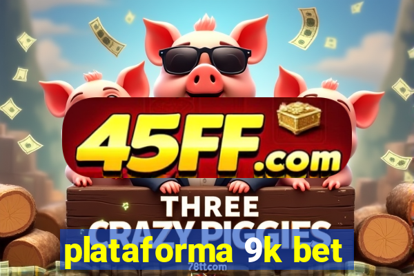 plataforma 9k bet